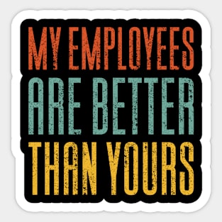 My Employees Are Better Than Yours Sticker